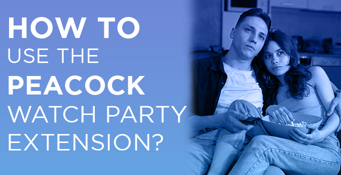 HOW TO USE THE PEACOCK WATCH PARTY EXTENSION