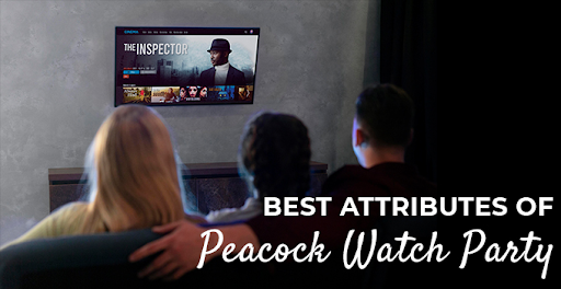BEST ATTRIBUTES OF PEACOCK WATCH PARTY